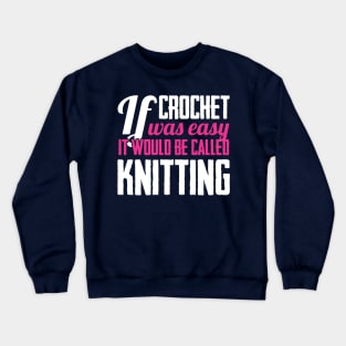 If crochet was easy it would be called knitting (white) Crewneck Sweatshirt